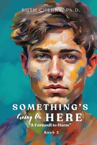 Something's Going on Here Book 2: A Farewell to Harm by Ruth Cherry Ph D. Paperb