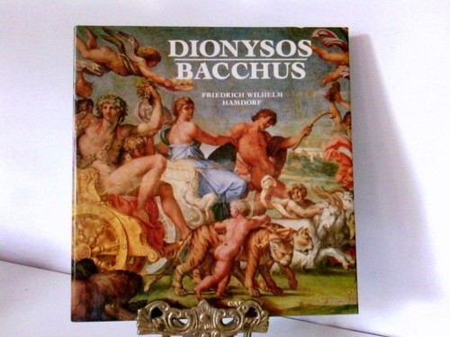 Dionysos - Bacchus: Kult und Wandlungen des Weingottes Hamdorf, Friedrich W: