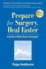 Prepare for Surgery, Heal Faster: A Guide of Mind-Body Techniques (Newly Revise