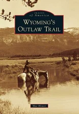 NEW Arcadia Publishing Wyoming's Outlaw Trail, WY 9780738596068 Images of Americ