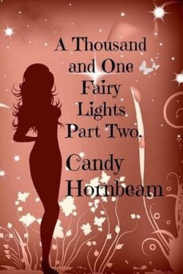 A Thousand and One Fairy Lights: Part Two by Candy Hornbeam