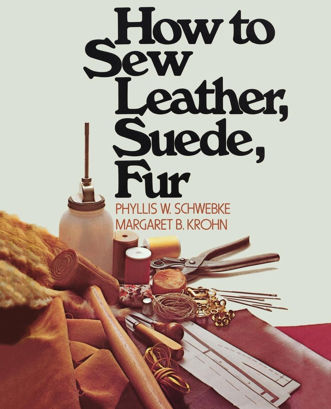 How To Sew Leather, Suede, Fur Phyllis W. Schwebke (u. A.) Taschenbuch