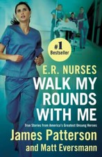 E.R. Nurses: Walk My Rounds with Me: True Stories from America's Greatest Unsung
