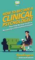 Howexpert (U. A.) | How To Become A Clinical Psychologist | Buch | Englisch