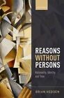 Reasons Without Persons: Rationality, Identity, and Time by Brian Hedden (Hardback, 2015)