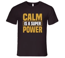 Calm Is A Super Power T Shirt