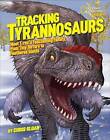 Tracking Tyrannosaurs: Meet T. rex's fascinating family, from tiny terrors to feathered giants by Christopher Sloan (Hardback, 2013)