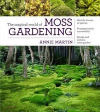 The Magical World of Moss Gardening, Martin, Annie, 9781604695601