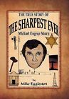 The True Story of the Sharpest Ever-: Michael Eugene Sharp by Mike Eggleston (Hardback, 2012)