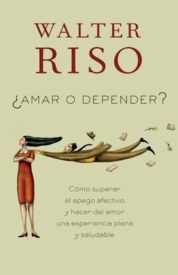 Amar o depender / To Love or Depend: Cómo superar el apego afectivo y hacer...