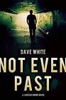 Not Even Past: A Jackson Donne Novel by Dave White (Paperback, 2015)