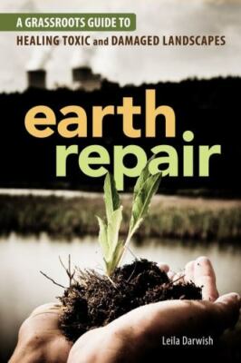 Earth Repair: A Grassroots Guide to Healing Toxic and Damaged Landscapes, Darwis