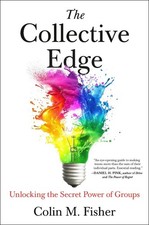 The Collective Edge: Unlocking the Secret Power of Groups by Colin M. Fisher (En