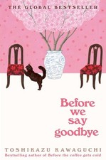 Before We Say Goodbye: A Novel by Toshikazu Kawaguchi (English) Hardcover Book