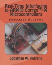 Embedded Systems: Real-Time Interfacing to Arm Cortex-M Microcontrollers, Valvan