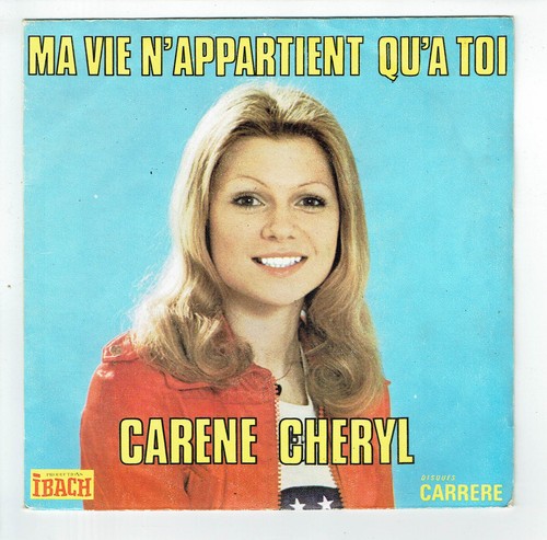 Carene CHERYL Karen Vinyl 45T SP 7" MA VIE N'APPARTIENT QU'A TOI - CARRERE 49127