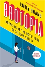 Brotopia: Breaking Up the Boys' Club of Silicon Valley Chang, Emily hardcove...