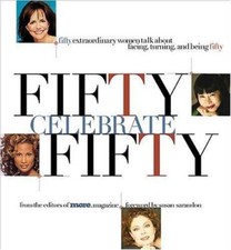 Fifty Celebrate Fifty: Fifty Extraordinary Women Talk About Facing, Turning, an