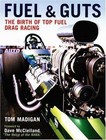 Fuel and Guts : The Birth of Top Fuel Drag Racing by Tom Madigan (2007, Hardcover, Revised)