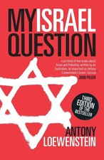 My Israel Question: Reframing The Israel/Palestine Conflict by Antony Loewenstei