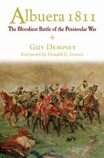 ALBUERA 1811: THE BLOODIEST BATTLE OF THE PENINSULAR WAR By Guy Dempsey & Donald