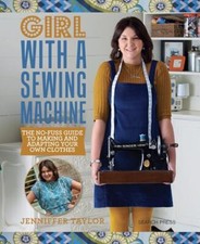 Girl with a Sewing Machine: The No-Fuss Guide to Making and Adapting Your Own C