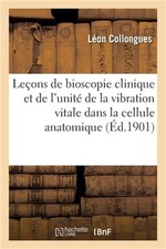 Le�ons de Bioscopie Clinique Et de l'Unit� de la Vibration Vitale Dans La Cellul