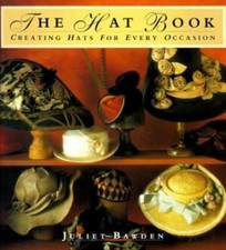 The Hat Book : Creating Hats for Every Occasion Paperback Juliet
