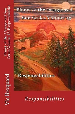 Planet of the Orange Red Sun Series Volume 15 Responsibilities By Vic Broquar...
