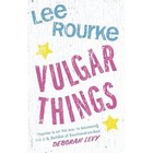 Vulgar Things by Lee Rourke (Hardback, 2014)