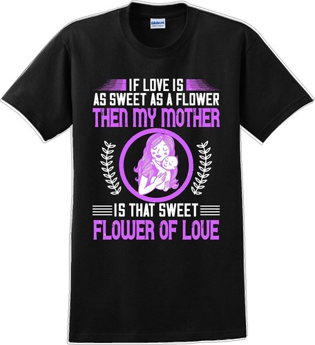 If Love is tan dulce como una flor entonces mi madre es dulce - Camiseta del Día de la Madre - Imagen 4 de 14