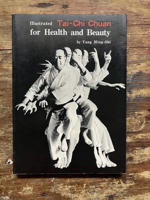 Tai-Chi Chuan by Yang Ming-Shi - For Health and Beauty - Illustrated 1976