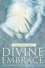 The Divine Embrace: Discovering the Reality of God's Love by Christina Rees (Paperback, 2000)