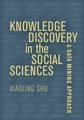 Knowledge Discovery in the Social Sciences: A Data Mining Approach by Prof. Xiao