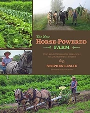 The New Horse-Powered Farm : Tools and Systems for the Small-Scal