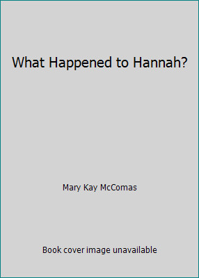 What Happened to Hannah? by Mary Kay McComas
