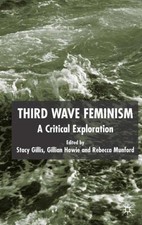 Third Wave Feminism : A Critical Exploration, Hardcover by Gillis, Stacy (EDT...