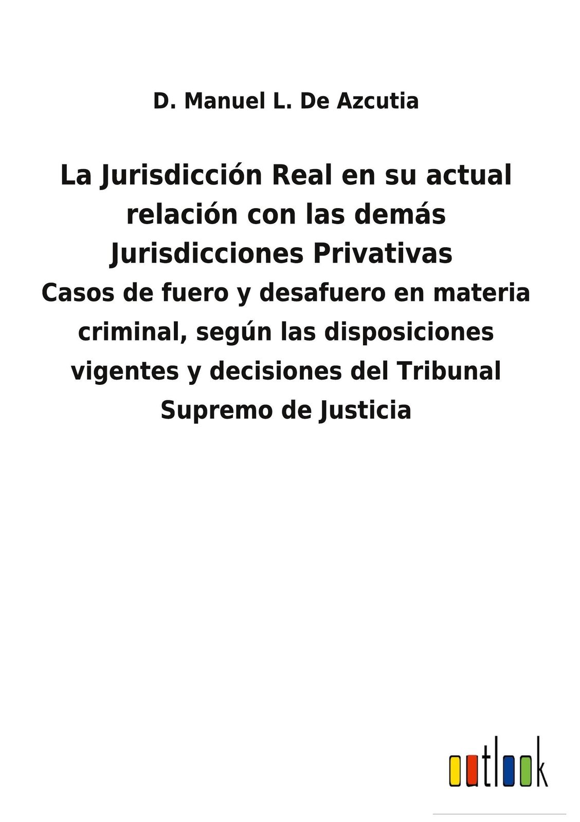 Thumbnail - D. Manuel L. De Azcutia / La Jurisdicción Real En Su Actual Re