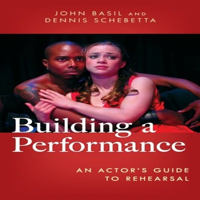 Building a Performance An Actor's Guide to Rehearsal John Basil H
