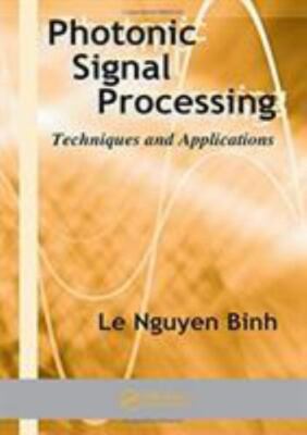 Photonic Signal Processing : Techniques and Applications, Paperback by Binh, ...