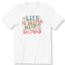 Dog Lovers Men Ladies Funny T-shirt Life Is Better With Dogs Gift T-shirt