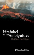 Hrafnkel or the Ambiguities: Hard Cases, Hard Choices by William Ian Miller (Eng