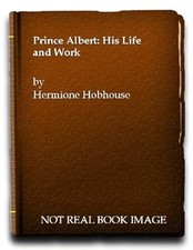 Prince Albert: His Life and Work, Hermione Hobhouse, Used; Very Good Book