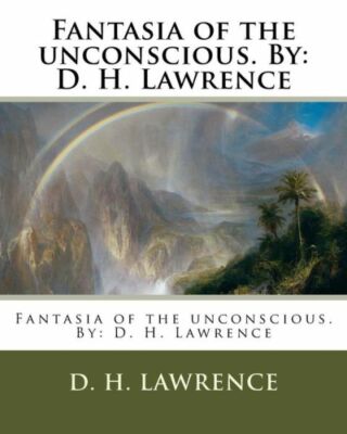 Fantasia Of The Unconscious  By: D  H  Lawrence