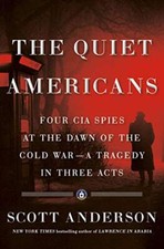 The Quiet Americans: Four CIA Spies..., Anderson, Scott