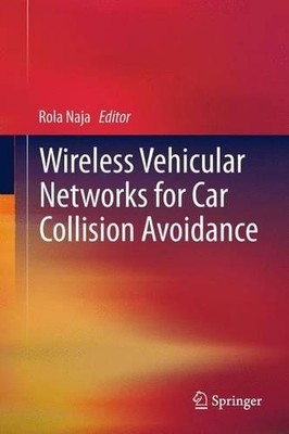 Wireless Vehicular Networks for Car Collision Avoidance - 9781489994158