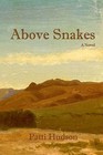 Above Snakes: A Novel of Struggle and Survival on the Oregon Trail by Patti Hudson (Paperback / softback, 2016)