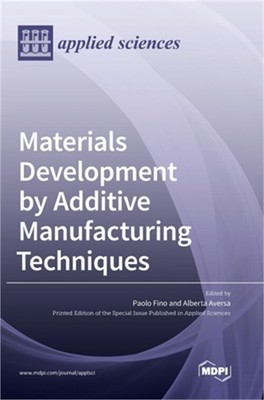 Materials Development by Additive Manufacturing Techniques (Hardback or Cased Bo