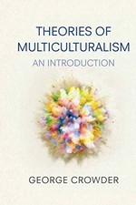 THEORIES OF MULTICULTURALISM: AN INTRODUCTION By George Crowder *Mint Condition*