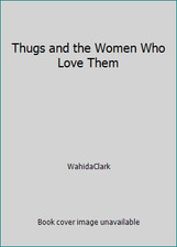 Thugs and the Women Who Love Them by WahidaClark